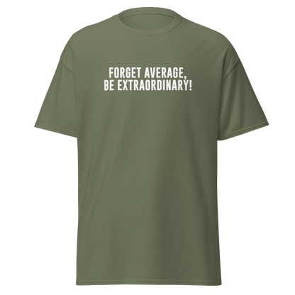 "Forget Average, Be Extraordinary!" printed on a military green on an invisible body