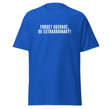 "Forget Average, Be Extraordinary!" printed on a royal on an invisible body