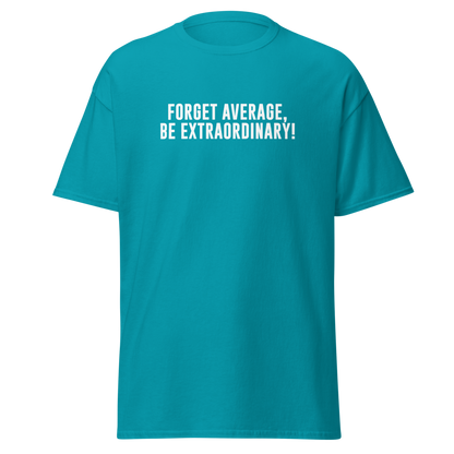 "Forget Average, Be Extraordinary!" printed on a tropical blue on an invisible body