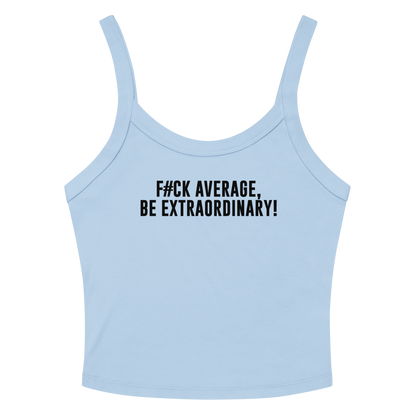 "F#Ck Average, Be Extraordinary!" printed on a solid baby blue blend women's micro-rib tanktop laying on a flat surface amongst sunglasses and shorts
