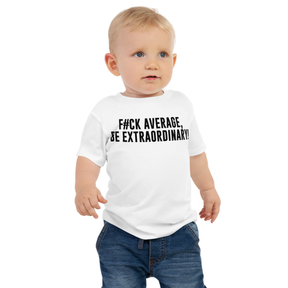 "F#Ck Average, Be Extraordinary!" printed on a white baby jersey short sleeve tee worn by a male