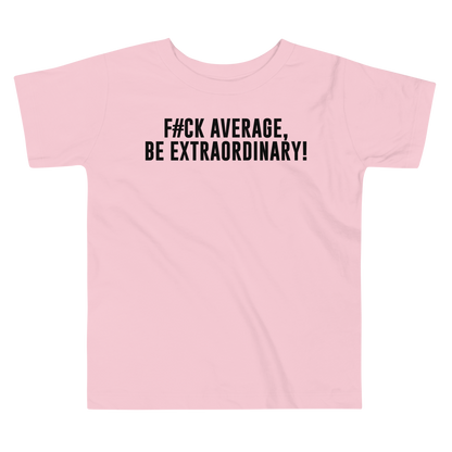 "F#Ck Average, Be Extraordinary!" printed on a pink toddler short sleeve tee laying on a flat surface