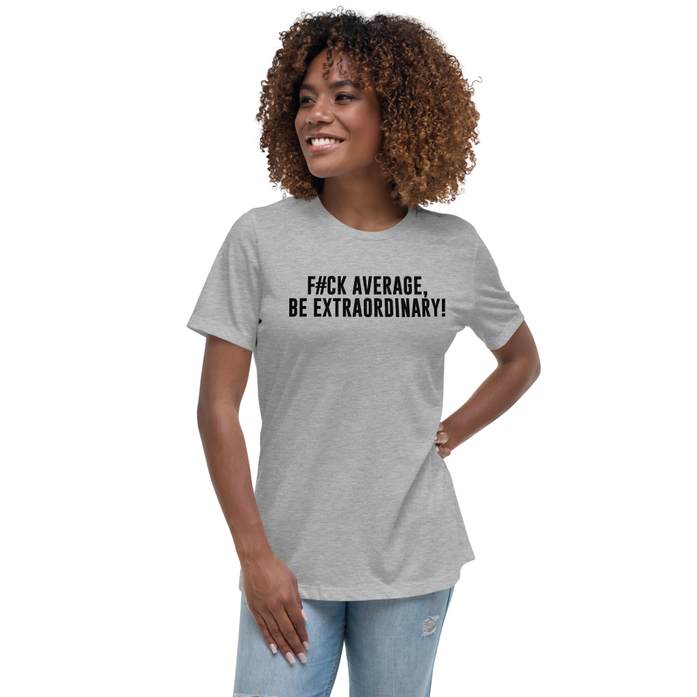 "F#Ck Average, Be Extraordinary!" printed on a athletic heather women's relaxed t-shirt worn by a female