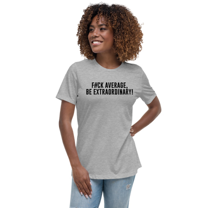 "F#Ck Average, Be Extraordinary!" printed on a athletic heather women's relaxed t-shirt worn by a female