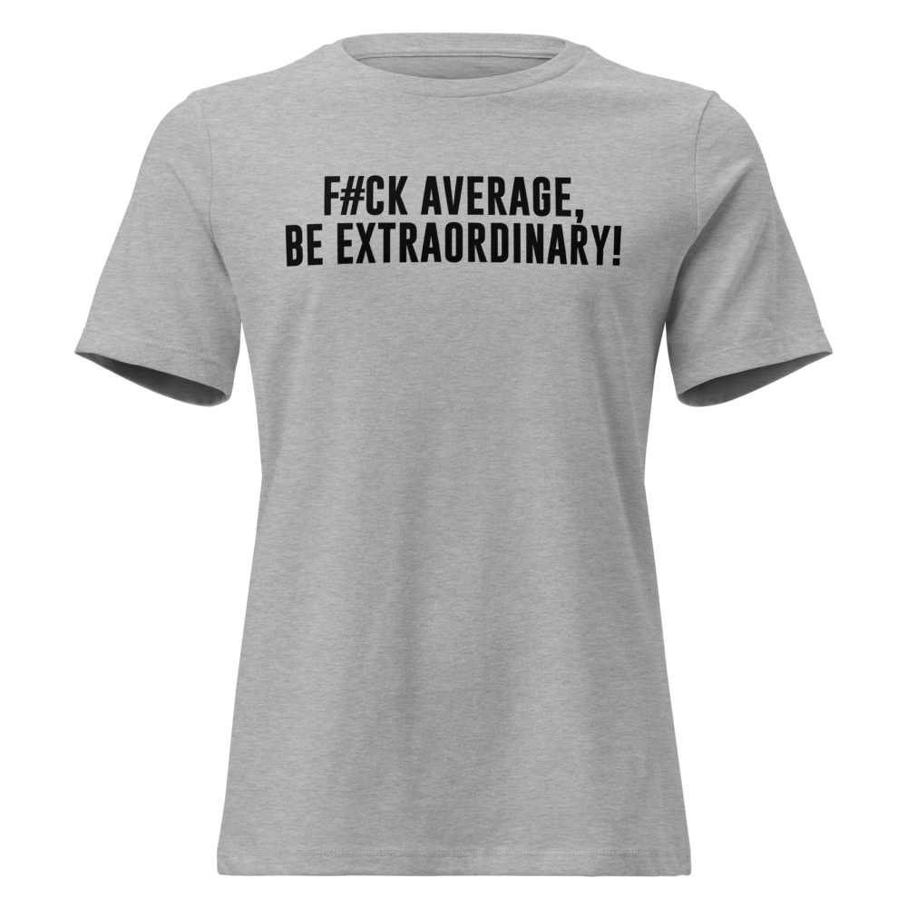 "F#Ck Average, Be Extraordinary!" printed on a athletic heather on an invisible / simulated body