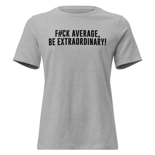 "F#Ck Average, Be Extraordinary!" printed on a athletic heather on an invisible / simulated body