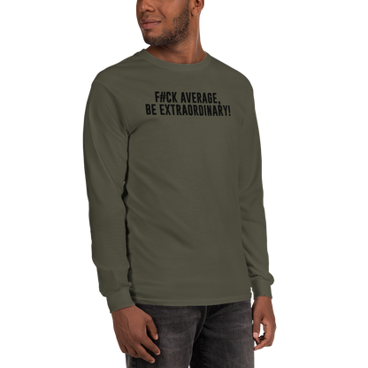 "F#Ck Average, Be Extraordinary!" printed on a military green men's long sleeve shirt worn by a male