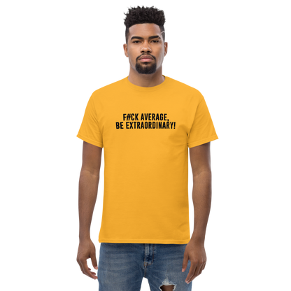 "F#Ck Average, Be Extraordinary!" printed on a gold unisex classic tee worn by a male