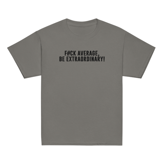 "F#Ck Average, Be Extraordinary!" printed on a charcoal youth classic tee laying on a flat surface