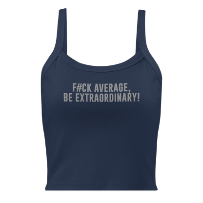 "F#Ck Average, Be Extraordinary!" printed on a solid navy blend women's micro-rib tanktop laying on a flat surface