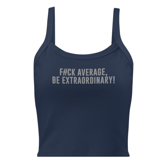 "F#Ck Average, Be Extraordinary!" printed on a solid navy blend women's micro-rib tanktop laying on a flat surface