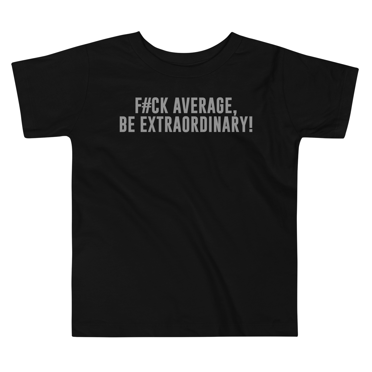 "F#Ck Average, Be Extraordinary!" printed on a black toddler short sleeve tee laying on a flat surface