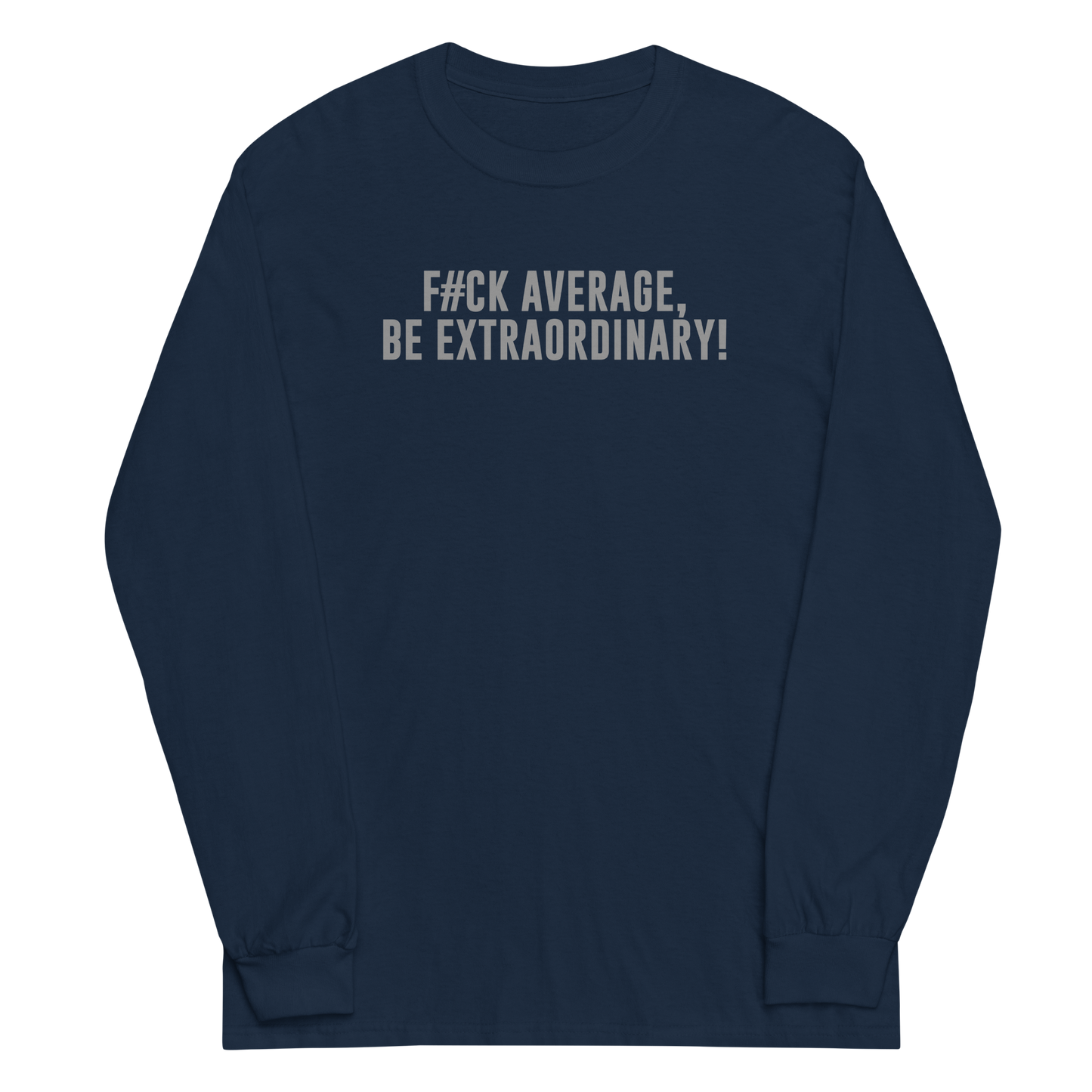"F#Ck Average, Be Extraordinary!" printed on a navy men's long sleeve shirt laying on a flat surface