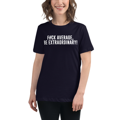 "F#Ck Average, Be Extraordinary!" printed on a navy women's relaxed t-shirt worn by a female
