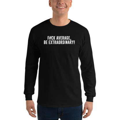 "F#Ck Average, Be Extraordinary!" printed on a black men's long sleeve shirt worn by a male