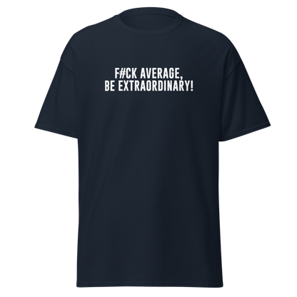 "F#Ck Average, Be Extraordinary!" printed on a navy on an invisible body