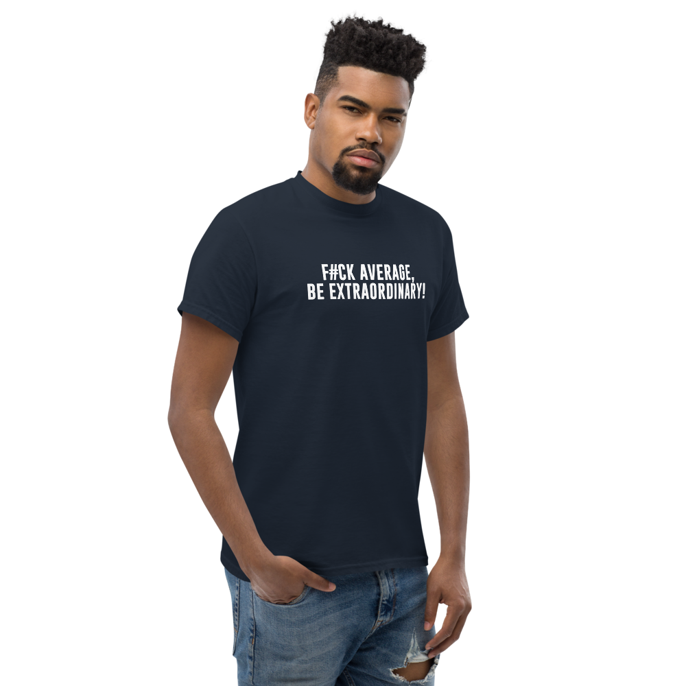 "F#Ck Average, Be Extraordinary!" printed on a navy unisex classic tee worn by a male