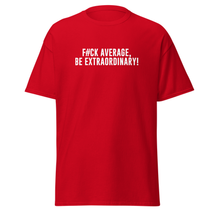 "F#Ck Average, Be Extraordinary!" printed on a red on an invisible body