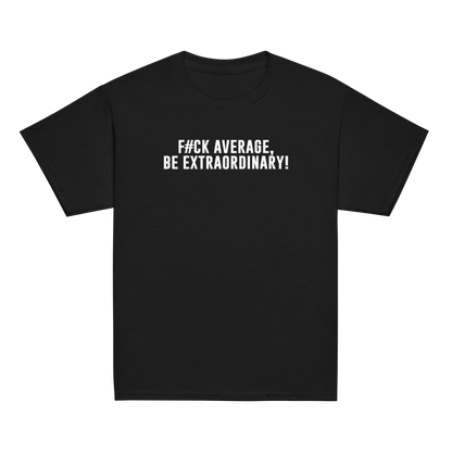 "F#Ck Average, Be Extraordinary!" printed on a black youth classic tee laying on a flat surface
