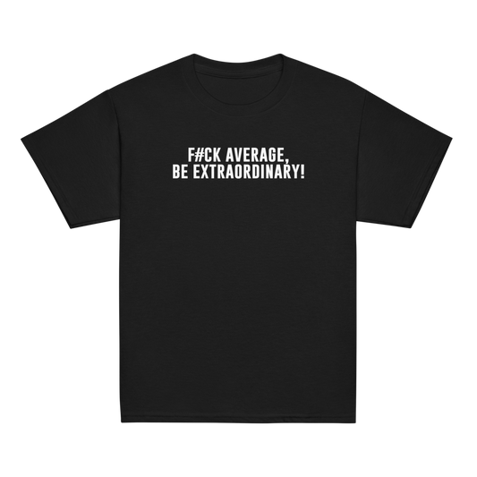"F#Ck Average, Be Extraordinary!" printed on a black youth classic tee laying on a flat surface