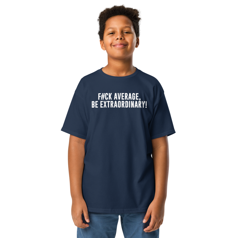 "F#Ck Average, Be Extraordinary!" printed on a navy youth classic tee worn by a male