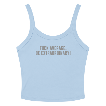 "Fuck Average, Be Extraordinary!" printed on a solid baby blue blend women's micro-rib tanktop laying on a flat surface amongst sunglasses and shorts
