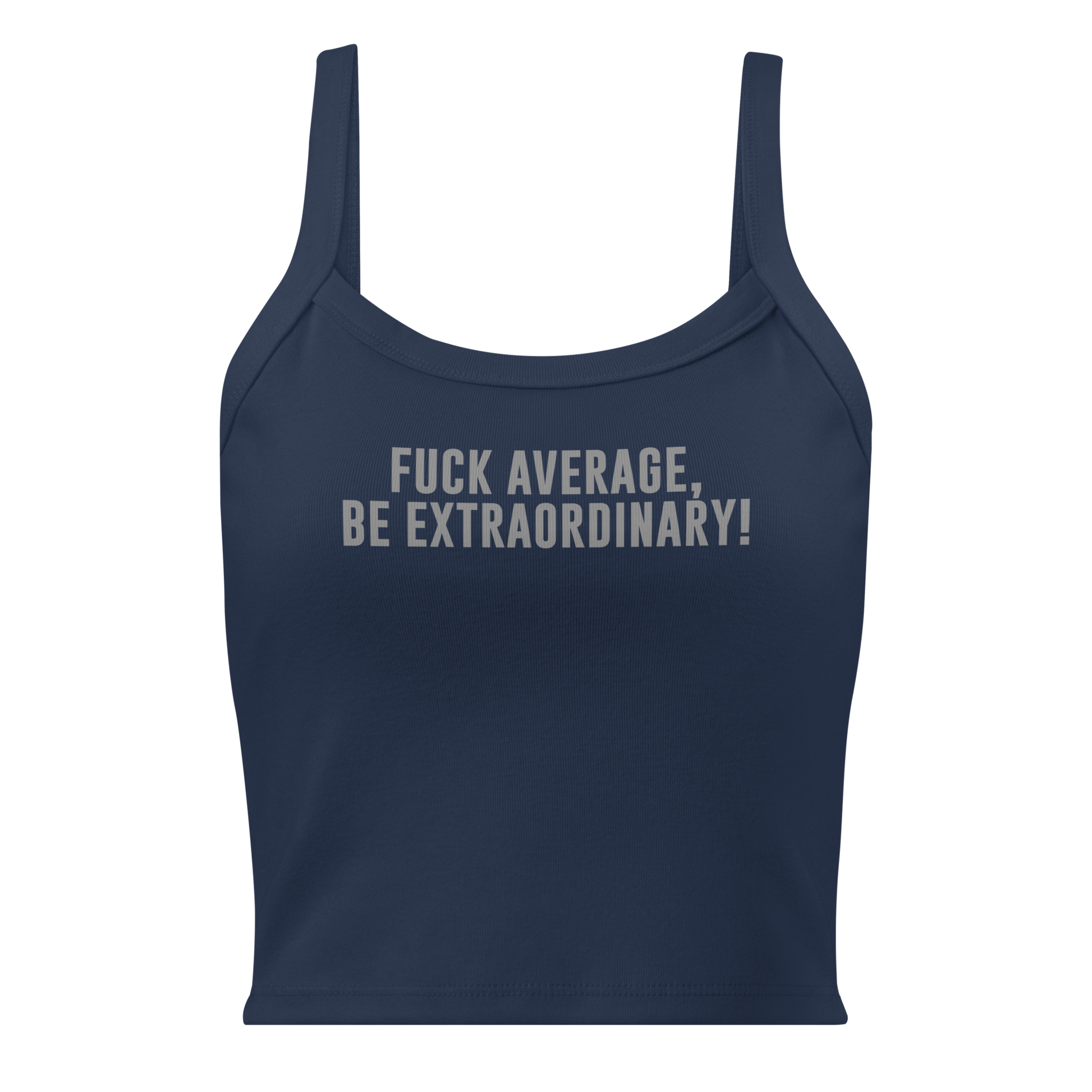 "Fuck Average, Be Extraordinary!" printed on a solid navy blend women's micro-rib tanktop laying on a flat surface