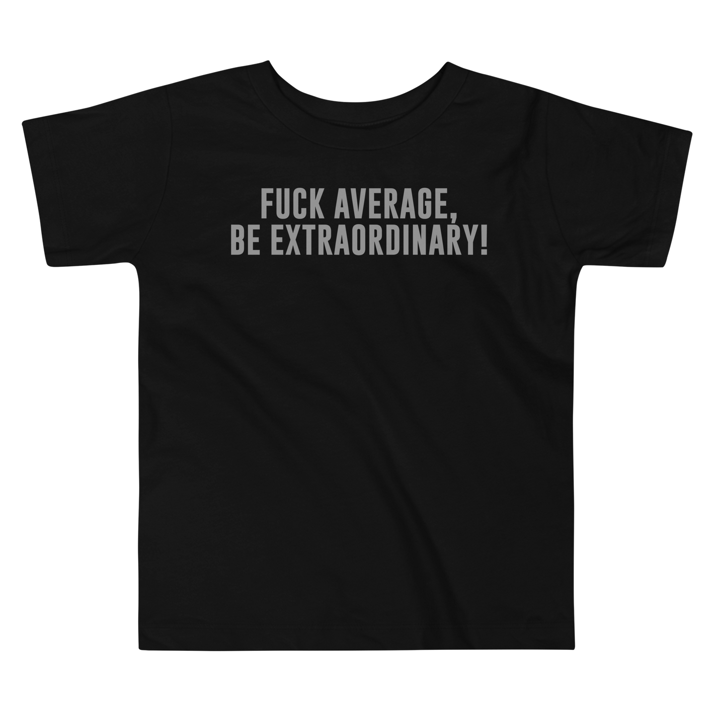 "Fuck Average, Be Extraordinary!" printed on a black toddler short sleeve tee laying on a flat surface