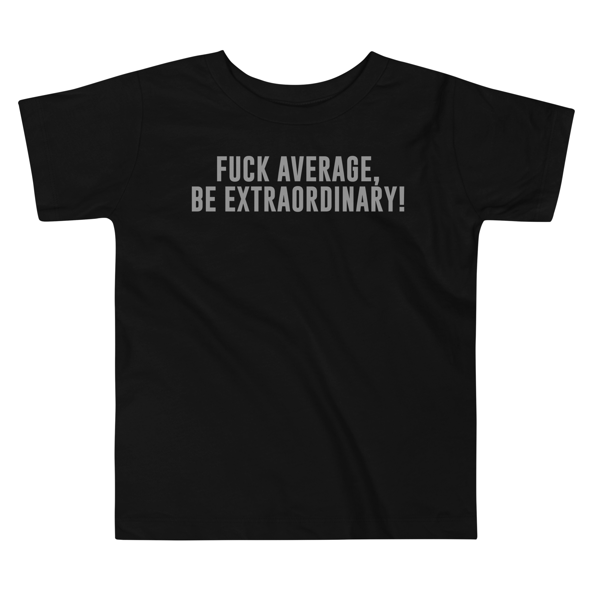 "Fuck Average, Be Extraordinary!" printed on a black toddler short sleeve tee laying on a flat surface