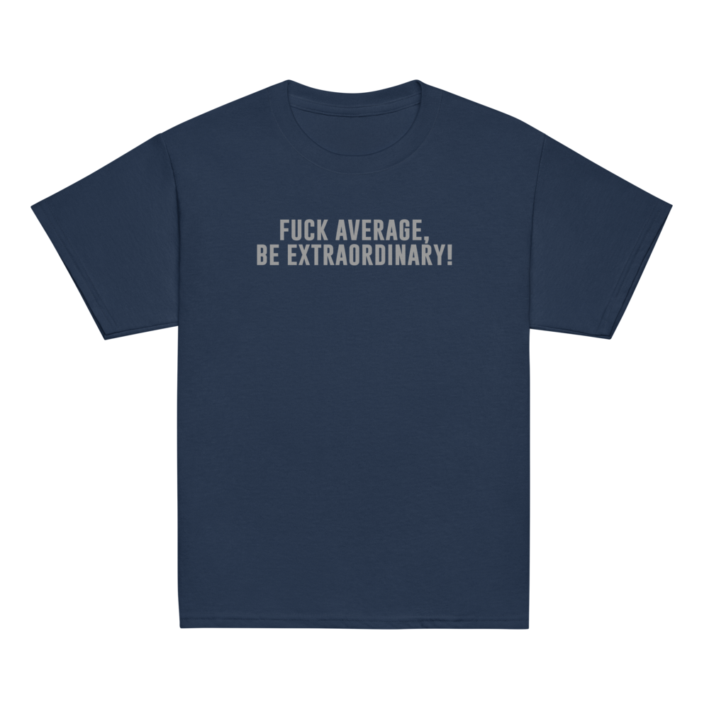 "Fuck Average, Be Extraordinary!" printed on a navy youth classic tee laying on a flat surface