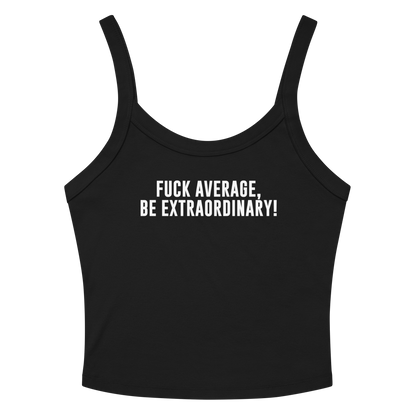 "Fuck Average, Be Extraordinary!" printed on a solid black blend women's micro-rib tanktop laying on a flat surface amongst sunglasses and shorts
