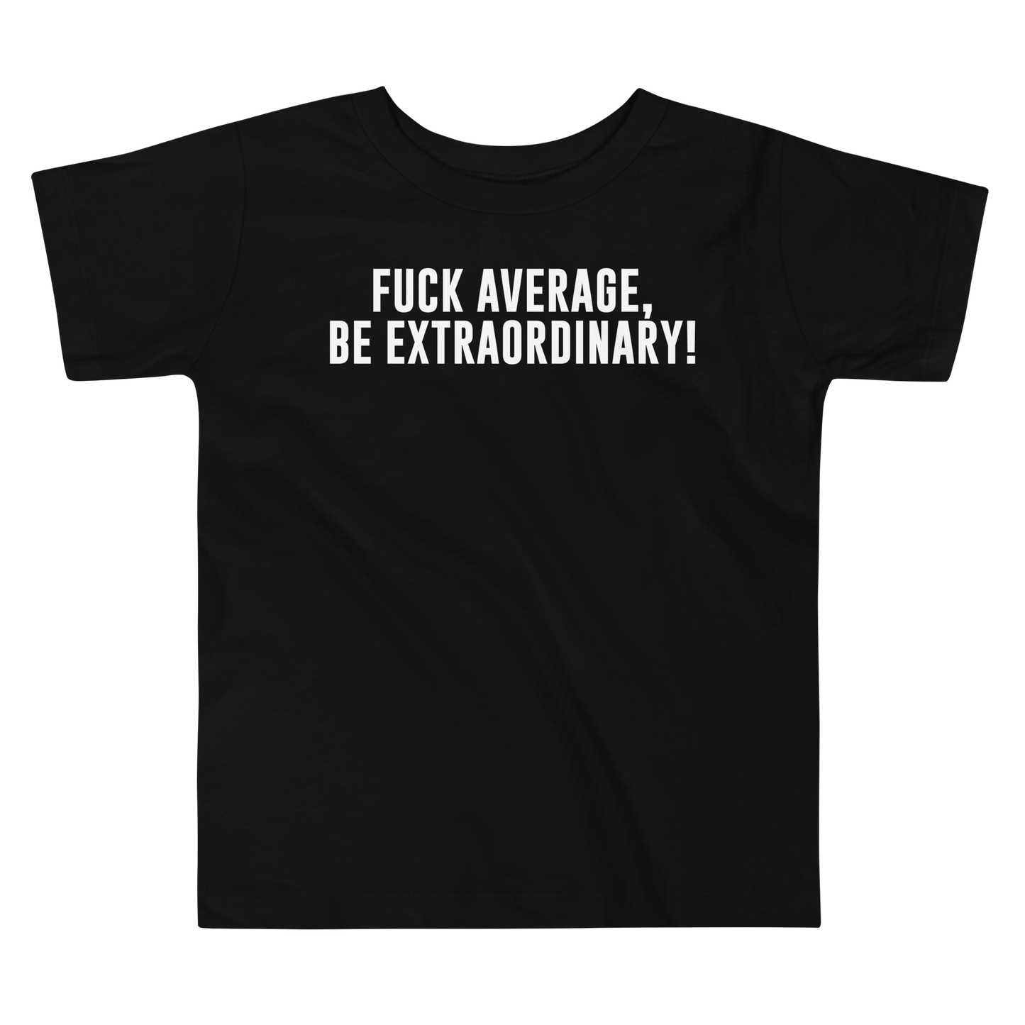 "Fuck Average, Be Extraordinary!" printed on a black toddler short sleeve tee laying on a flat surface