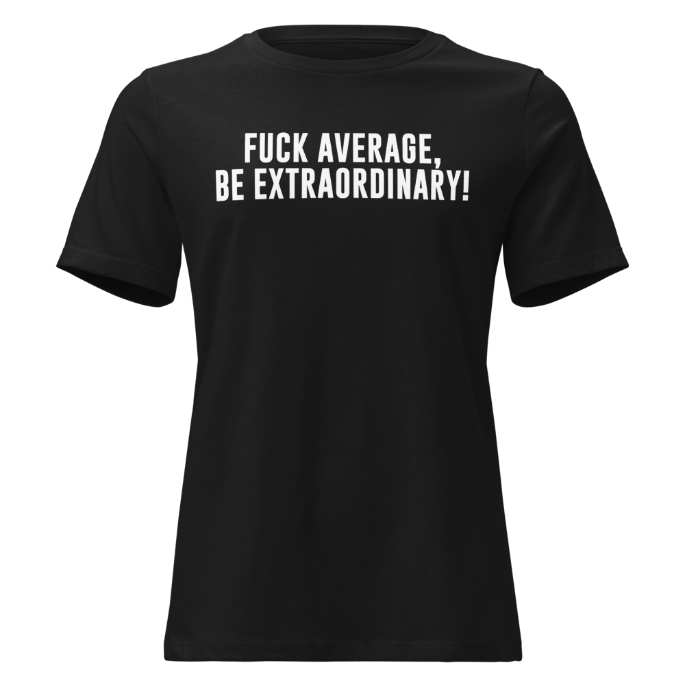 "Fuck Average, Be Extraordinary!" printed on a black on an invisible / simulated body