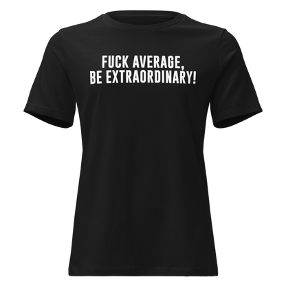 "Fuck Average, Be Extraordinary!" printed on a black on an invisible / simulated body