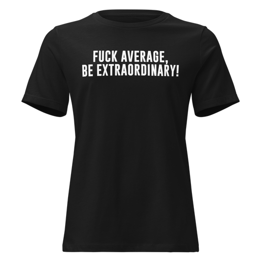 "Fuck Average, Be Extraordinary!" printed on a black on an invisible / simulated body