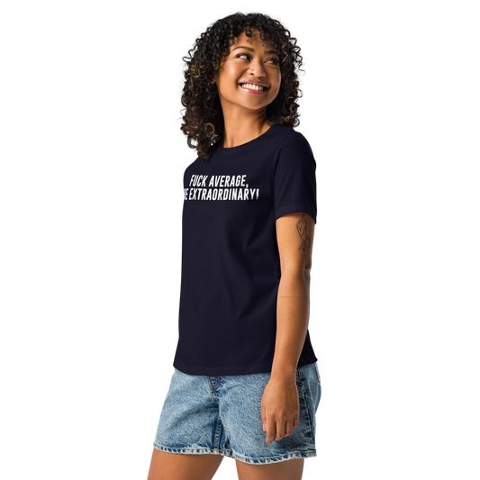 "Fuck Average, Be Extraordinary!" printed on a navy women's relaxed t-shirt worn by a female