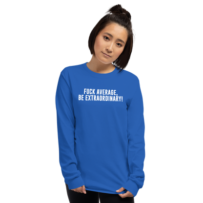 "Fuck Average, Be Extraordinary!" printed on a royal men's long sleeve shirt worn by a female