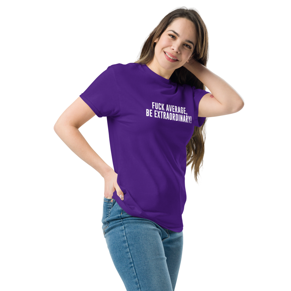 "Fuck Average, Be Extraordinary!" printed on a purple unisex classic tee worn by a female