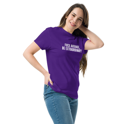 "Fuck Average, Be Extraordinary!" printed on a purple unisex classic tee worn by a female