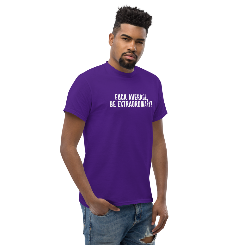 "Fuck Average, Be Extraordinary!" printed on a purple unisex classic tee worn by a male