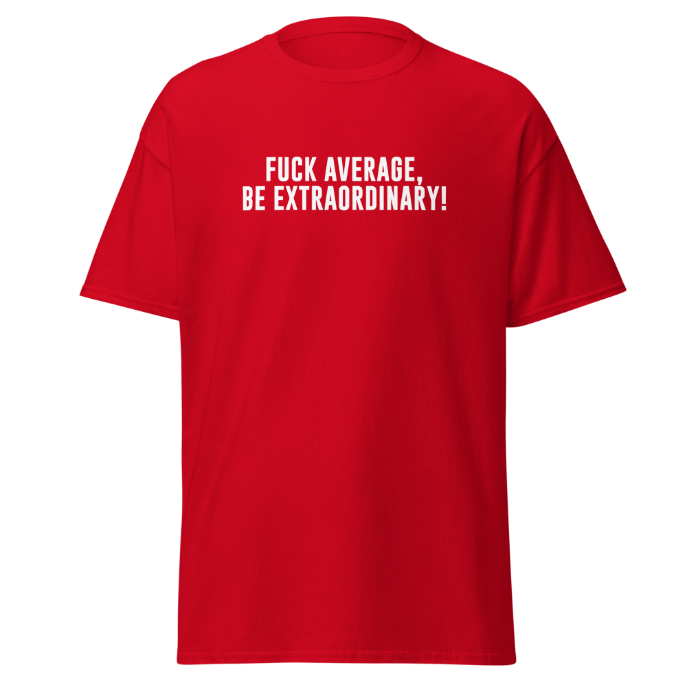 "Fuck Average, Be Extraordinary!" printed on a red on an invisible body