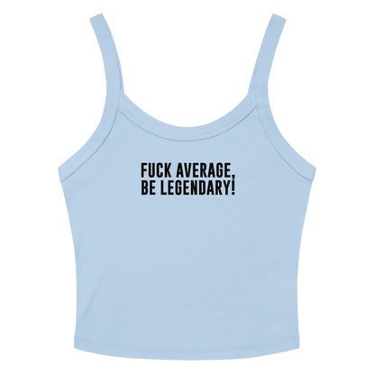 "Fuck Average, Be Legendary!" printed on a solid baby blue blend women's micro-rib tanktop laying on a flat surface amongst sunglasses and shorts