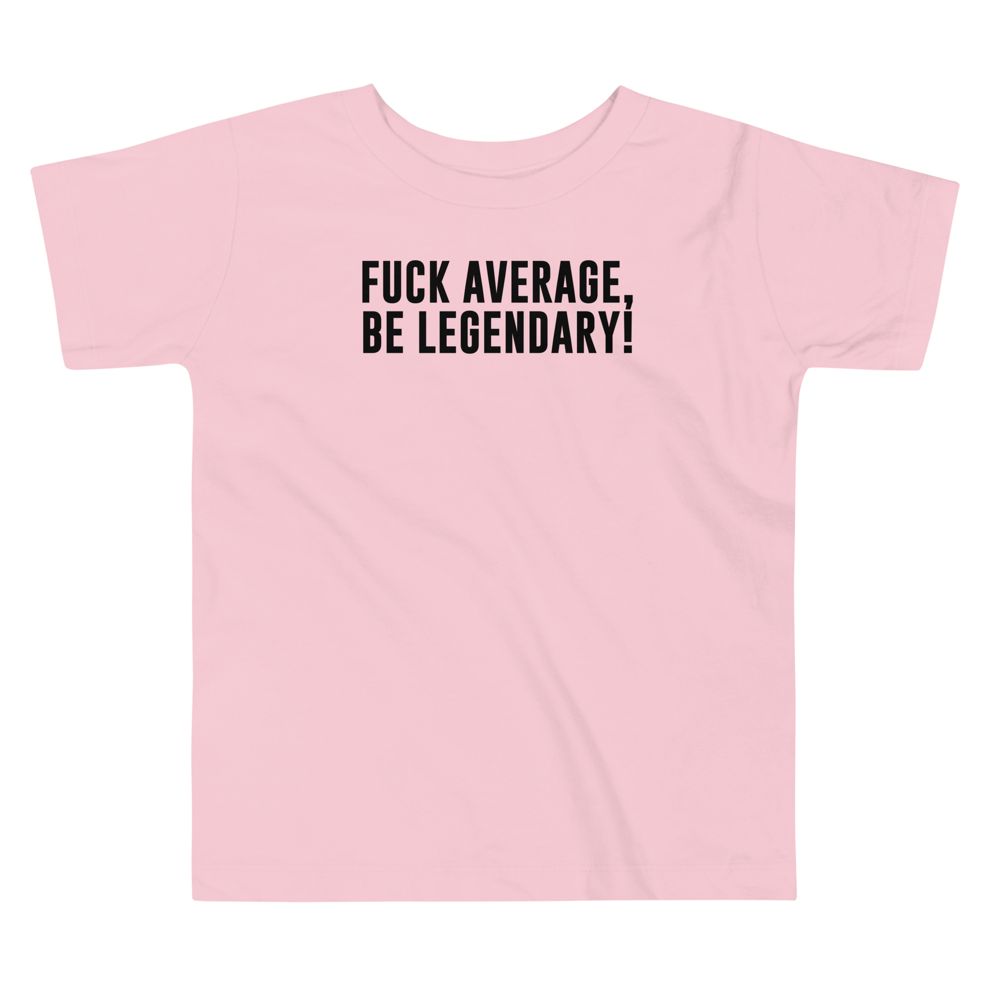 "Fuck Average, Be Legendary!" printed on a pink toddler short sleeve tee laying on a flat surface