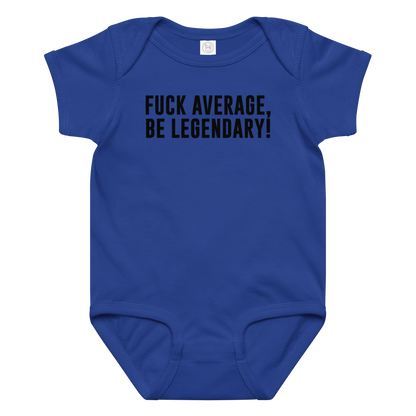 "Fuck Average, Be Legendary!" printed on a royal baby jersey bodysuit laying on a flat surface amongst other clothes