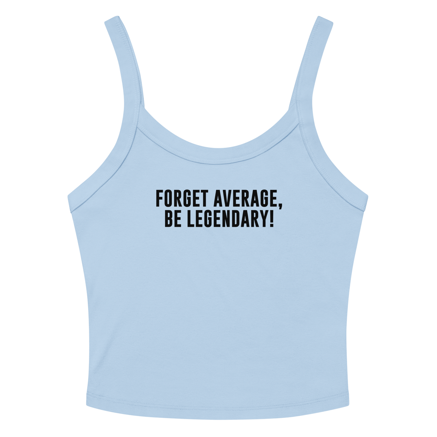 "Forget Average, Be Legendary!" printed on a solid baby blue blend tbd