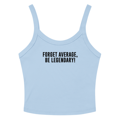 "Forget Average, Be Legendary!" printed on a solid baby blue blend tbd
