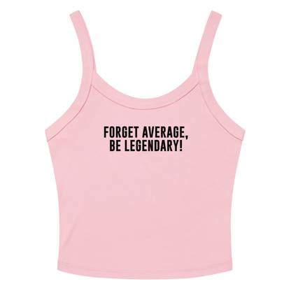 "Forget Average, Be Legendary!" printed on a solid pink blend women's micro-rib tanktop laying on a flat surface amongst sunglasses and shorts