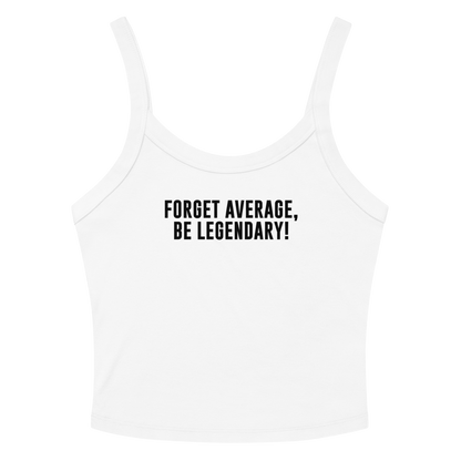 "Forget Average, Be Legendary!" printed on a solid white blend women's micro-rib tanktop laying on a flat surface amongst sunglasses and shorts
