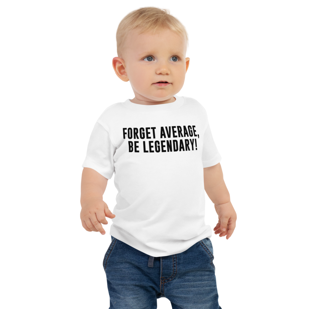 "Forget Average, Be Legendary!" printed on a white baby jersey short sleeve tee worn by a male