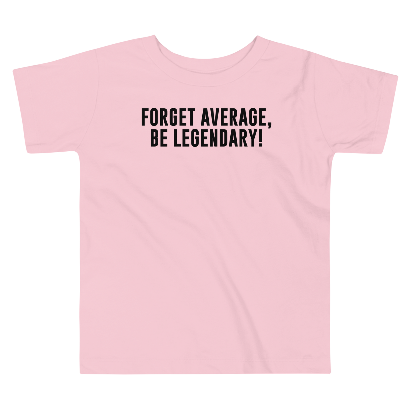 "Forget Average, Be Legendary!" printed on a pink toddler short sleeve tee laying on a flat surface